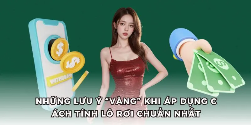 Cách Tính Lô Rơi Chuẩn Nhất – Bí Kíp “Bắt Số” Chuẩn Từ QQ88 4 Áp dụng những quy tắc “vàng” khi dùng cách tính lô rơi chuẩn nhất.