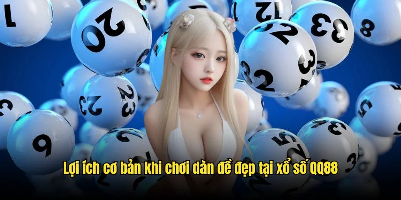 Dàn Số Đẹp Hôm Nay - Nâng Tầm Cá Cược Tại QQ88 3 Lợi ích cơ bản khi chơi dàn đề đẹp tại xổ số QQ88