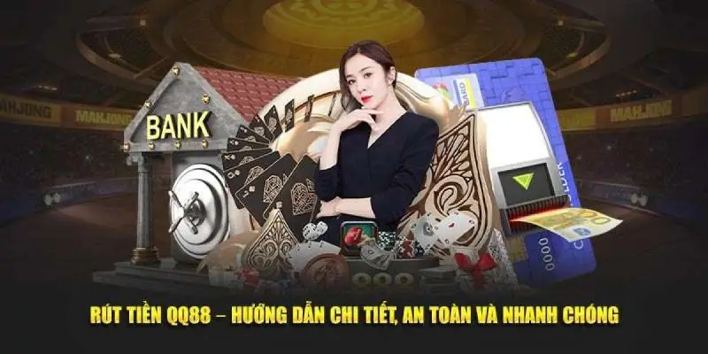 Rút Tiền QQ88 - Hướng Dẫn Chi Tiết, Đầy Đủ Cho Tân Binh 3 Kinh nghiệm rút tiền QQ88